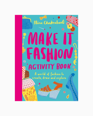 Nina Chakrabarti Book Make It Fashion Activity Book